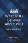 Image for What GOD Believes About YOU : and why it is more important than what you believe about God