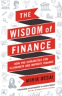 Image for The wisdom of finance  : how the humanities can illuminate and improve finance