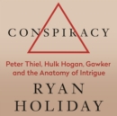 Image for Conspiracy  : Peter Thiel, Hulk Hogan, Gawker, and the anatomy of intrigue