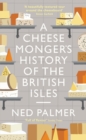 Image for A Cheesemonger&#39;s History of The British Isles