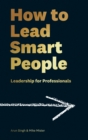 Image for How to lead smart people  : leadership for professionals