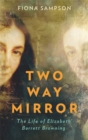 Image for Two-way mirror  : the life of Elizabeth Barrett Browning