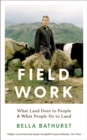 Image for Field work  : what land does to people and what people do to land