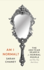 Image for Am I normal?  : the 200-year search for normal people (and why they don&#39;t exist)