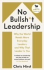 Image for No bullsh*t leadership  : why the world needs more everyday leaders and why that leader is you