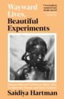 Wayward Lives, Beautiful Experiments - Hartman, Saidiya