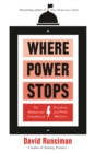 Image for Where power stops  : the making and unmaking of presidents and prime ministers
