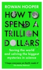 Image for How to spend a trillion dollars  : the 10 global problems we can actually fix