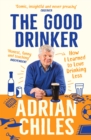Image for The good drinker  : how I learned to love drinking less