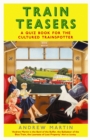 Image for Train teasers  : a quiz book for the cultured trainspotter