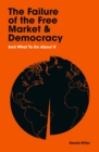 Image for The failure of the free market and democracy and what to do about it