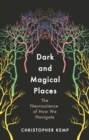 Image for Dark and magical places  : the neuroscience of how we navigate