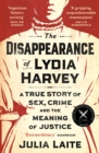 Image for The disappearance of Lydia Harvey  : a true story of sex, crime and the meaning of justice