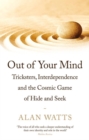 Image for Out of your mind  : tricksters, interdependence ad the cosmic game of hide-and-seek
