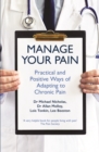 Image for Manage your pain  : practical and positive ways of adapting to chronic pain