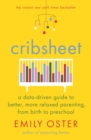 Image for Cribsheet  : a data-driven guide to better, more relaxed parenting, from birth to preschool