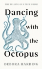 Image for Dancing with the octopus  : the telling of a true crime