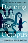 Image for Dancing with the octopus  : the telling of a true crime