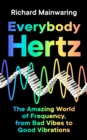 Image for Everybody Hertz  : the amazing world of frequency, from bad vibes to good vibrations