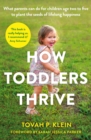 Image for How toddlers thrive  : what parents can do today for children ages 2-5 to plant the seeds of lifelong happiness
