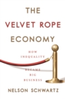 Image for The velvet rope economy  : how inequality became big business