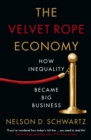 Image for The velvet rope economy  : how inequality became big business