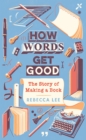 Image for How words get good  : the story of making a book