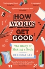 Image for How words get good  : the story of making a book