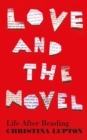 Image for Love and the novel  : life after reading