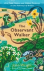 Image for The observant walker  : wild food, nature and hidden treasures on the pathways of Britain