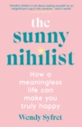 Image for The sunny nihilist  : how a meaningless life can make you truly happy