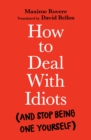 Image for How to deal with idiots  : (and stop being one yourself)