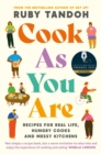 Image for Cook as you are  : recipes for real life, hungry cooks and messy kitchens