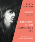 Image for Drawing on the dominant eye  : decoding the way we perceive, create and learn