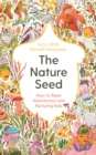Image for The nature seed  : how to raise adventurous and nurturing kids