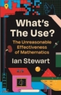 Image for What&#39;s the Use? : The Unreasonable Effectiveness of Mathematics