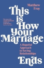 Image for This is how your marriage ends  : a hopeful approach to saving relationships