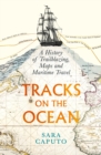 Image for Tracks on the Ocean : A History of Trailblazing, Maps and Maritime Travel