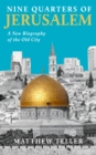 Image for Nine quarters of Jerusalem  : a new biography of the Old City
