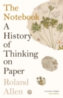 Image for The Notebook : A History of Thinking on Paper: A New Statesman and Spectator Book of the Year