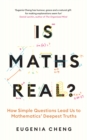 Image for Is maths real?  : how simple questions lead us to mathematics&#39; deepest truths