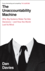 Image for The unaccountability machine  : why big systems make terrible decisions - and how the world lost its mind