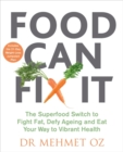 Image for Food can fix it  : the superfood switch to fight fat, defy ageing and eat your way healthy