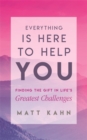 Image for Everything is here to help you  : finding the gift in life&#39;s greatest challenges