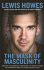Image for The mask of masculinity  : how men can embrace vulnerability, create strong relationships and live their fullest lives