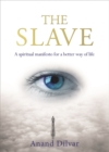 Image for The slave  : a spiritual manifesto for a better way of life