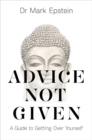 Image for Advice not given  : a guide to getting over yourself