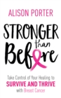 Image for Stronger than before: take control of your healing to survive and thrive with breast cancer