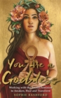 Image for You are a goddess  : working with the sacred feminine to awaken, heal and transform