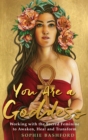 Image for You are a goddess: working with the sacred feminine to awaken, heal and transform
